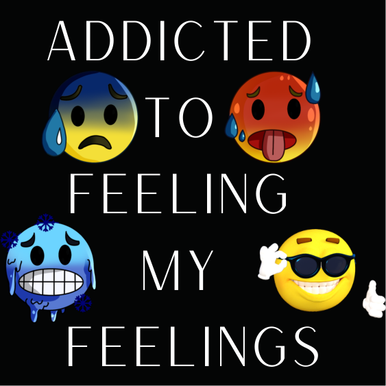 Original Addicted to Feeling My Feelings design